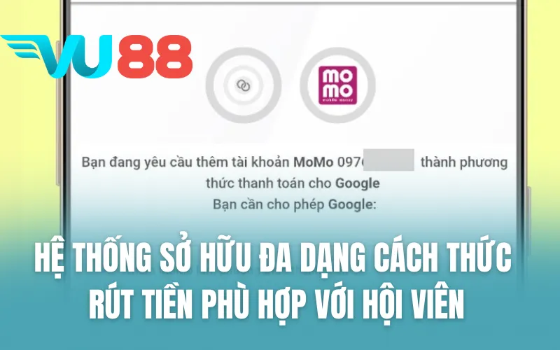 Hệ thống sở hữu đa dạng cách thức rút tiền phù hợp với hội viên