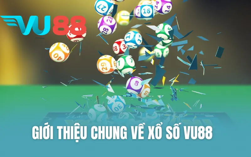 Giới thiệu chung về xổ số VU88